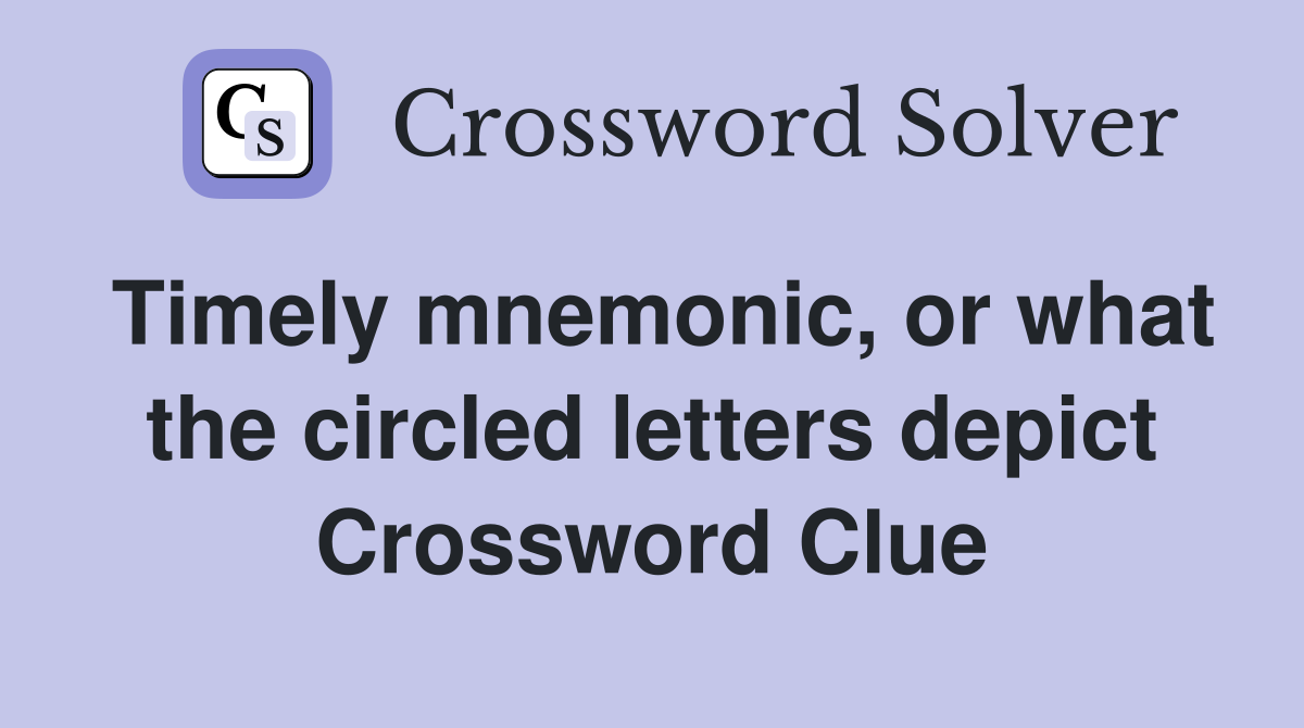 Timely mnemonic, or what the circled letters depict Crossword Clue