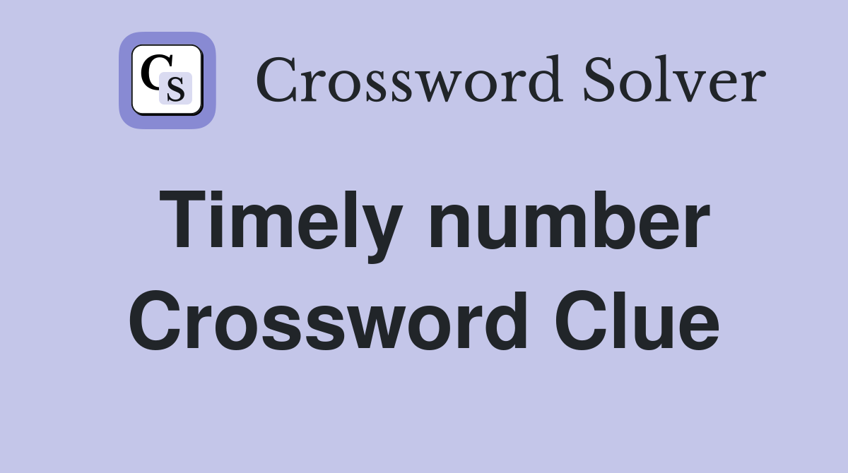 Timely number Crossword Clue