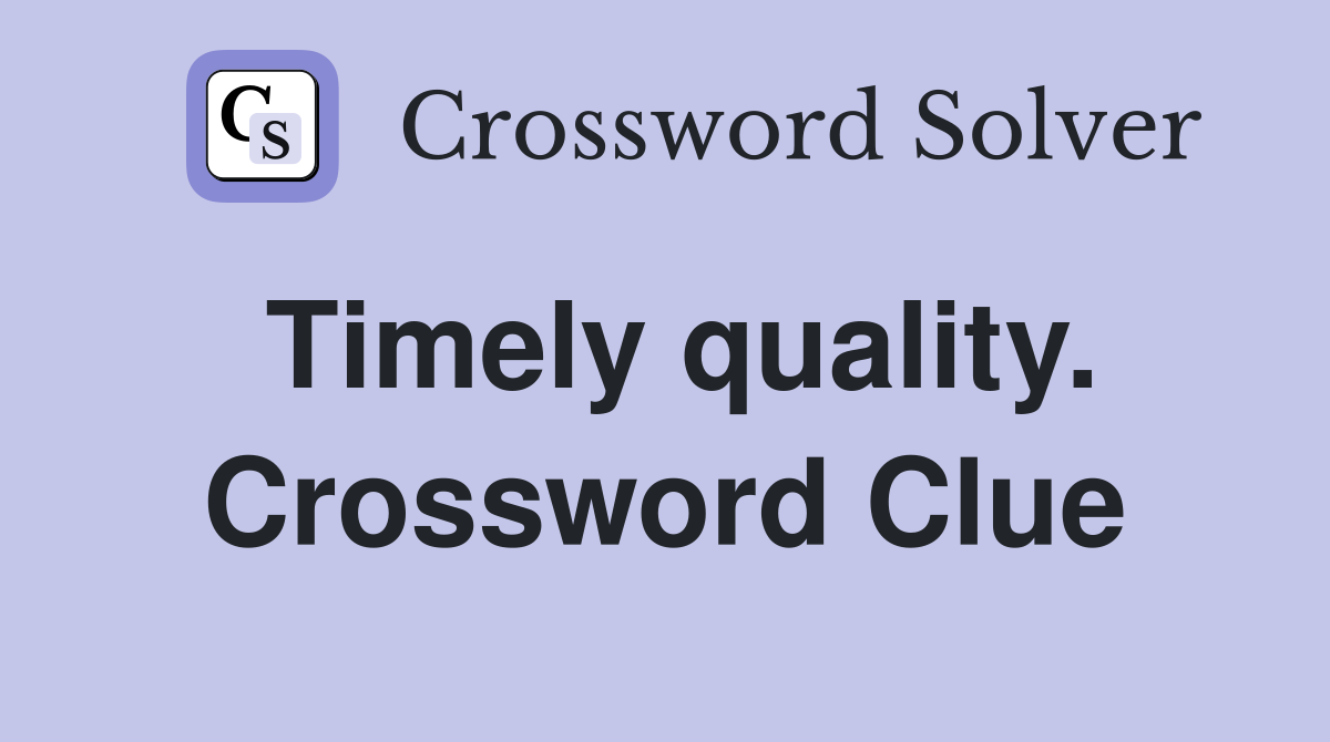 Timely quality. Crossword Clue