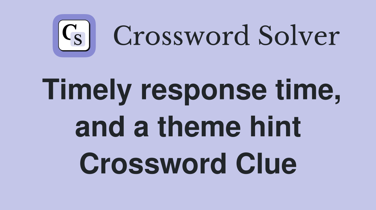 Timely response time, and a theme hint Crossword Clue
