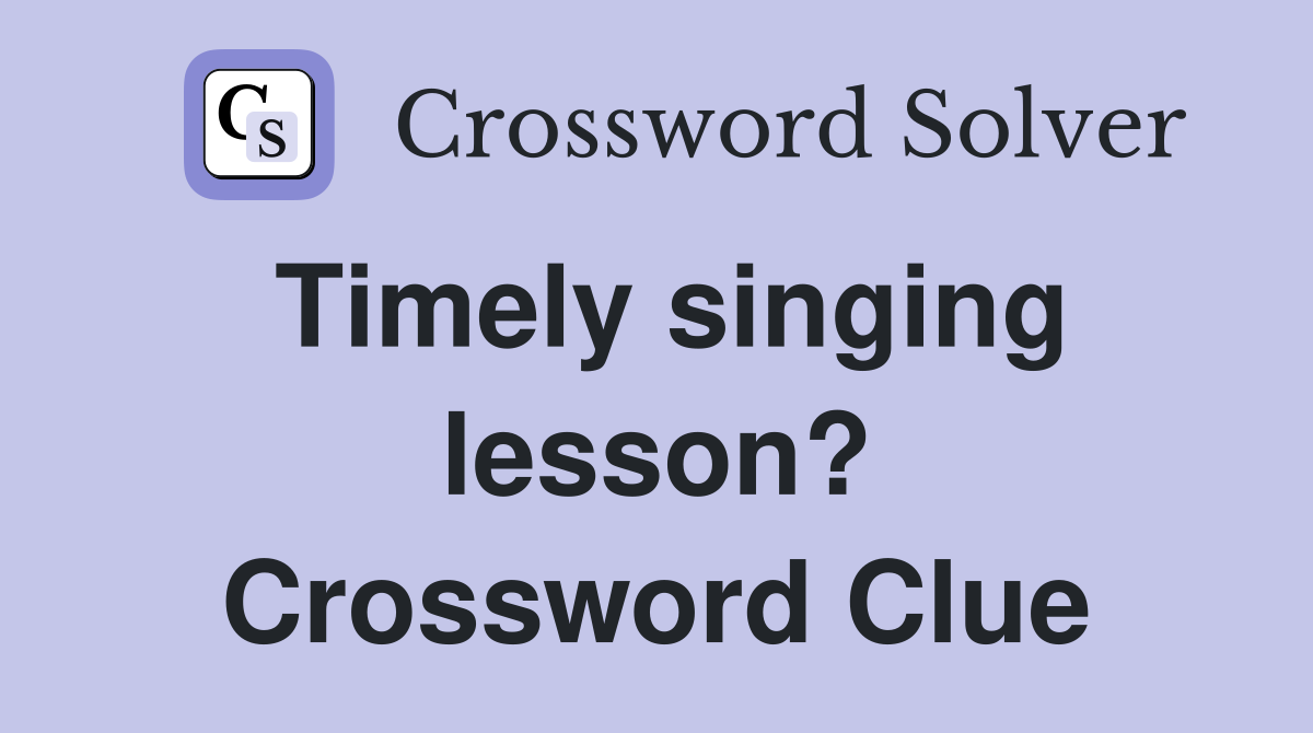 Timely singing lesson? Crossword Clue