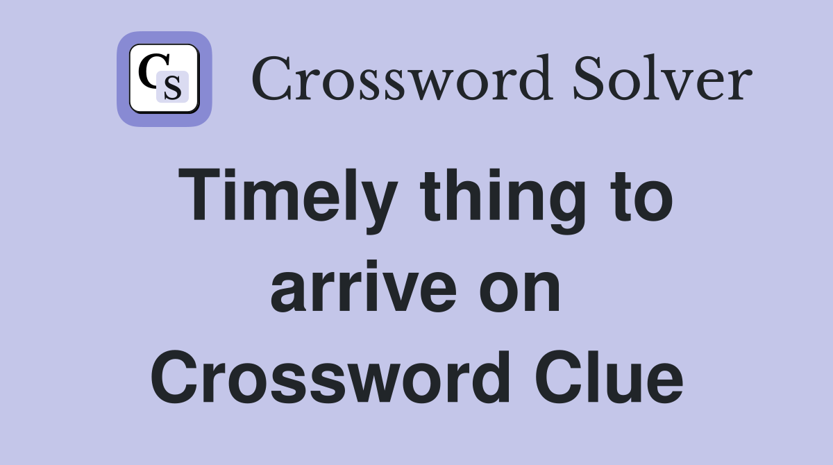 Timely thing to arrive on Crossword Clue