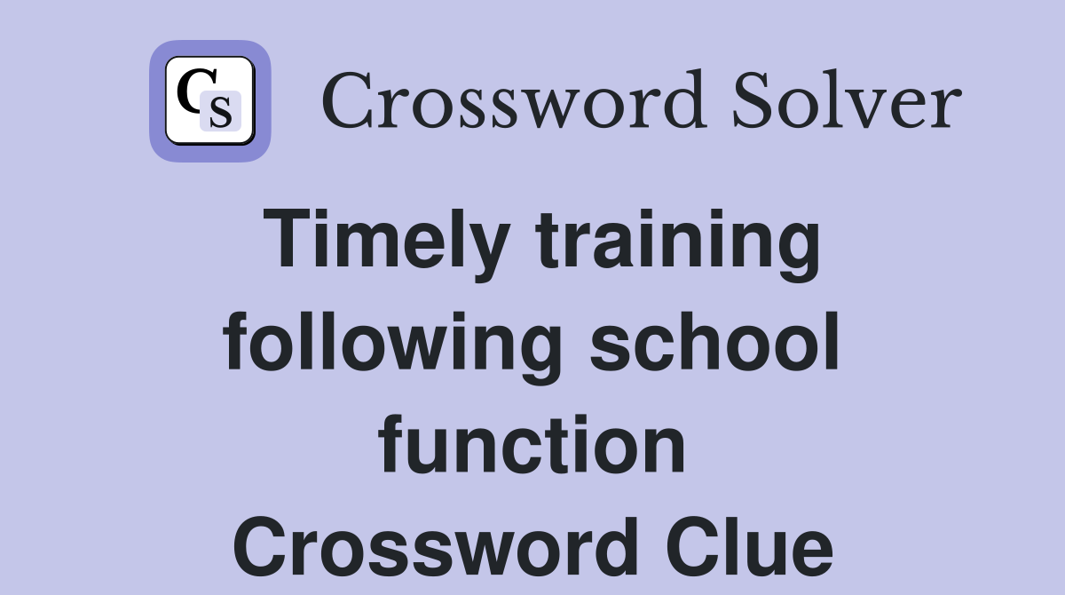 Timely training following school function Crossword Clue