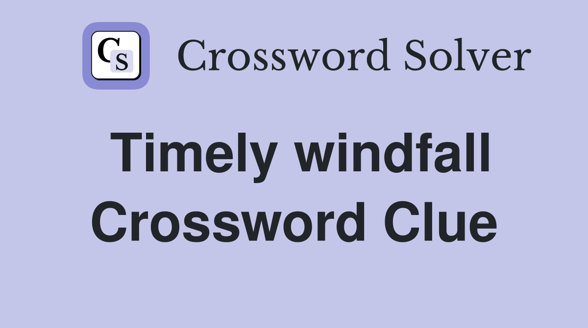 Timely windfall Crossword Clue