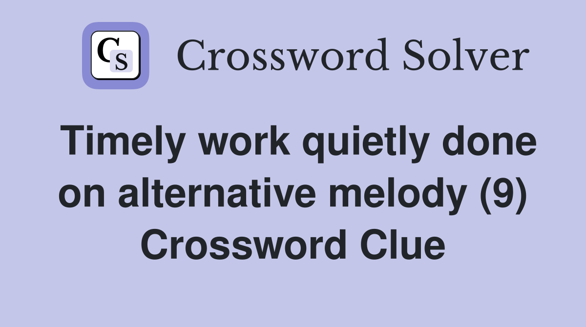 Timely work quietly done on alternative melody (9) Crossword Clue