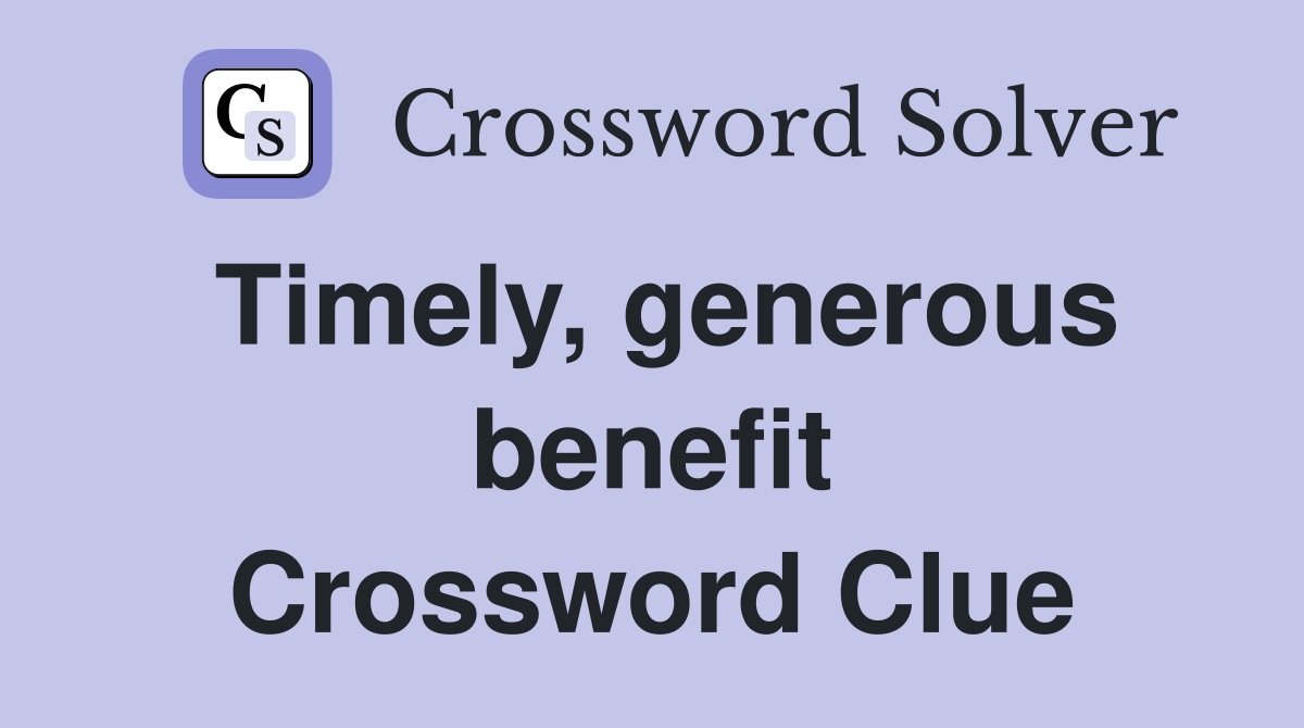 Timely, generous benefit Crossword Clue