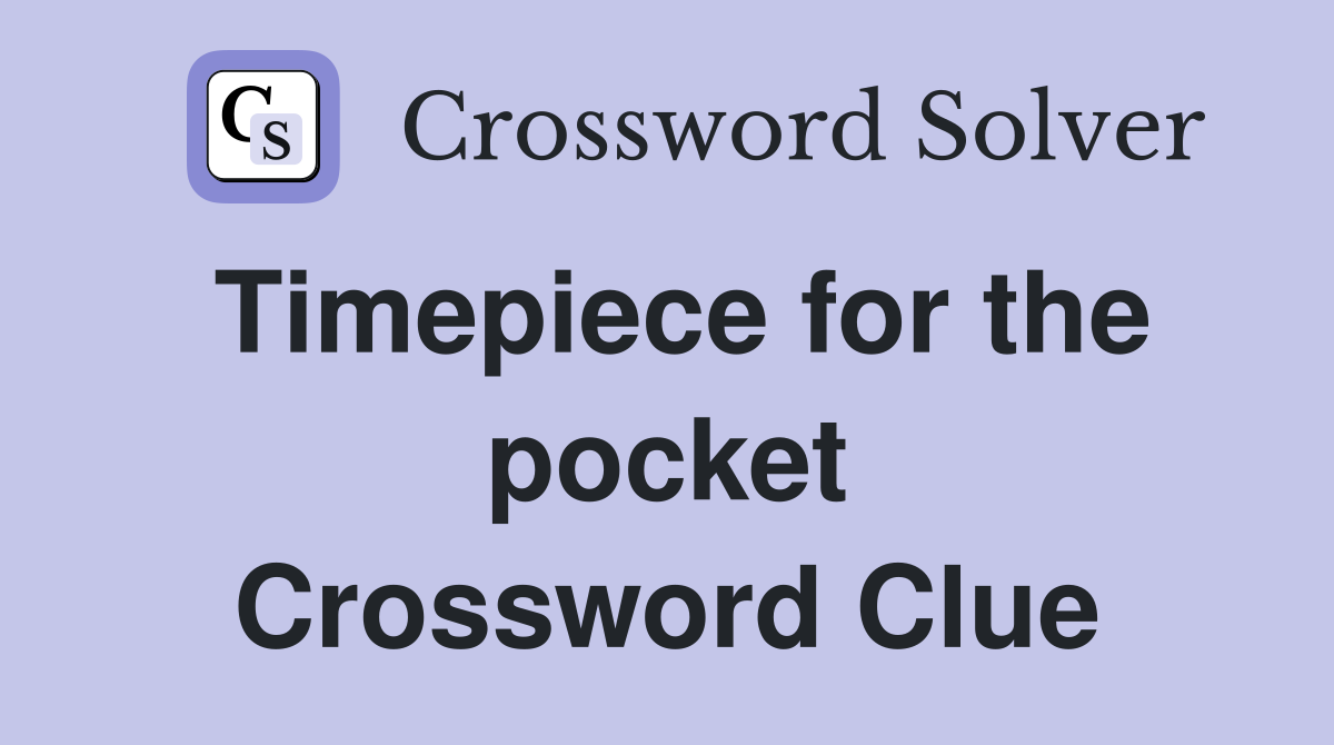 Timepiece for the pocket Crossword Clue
