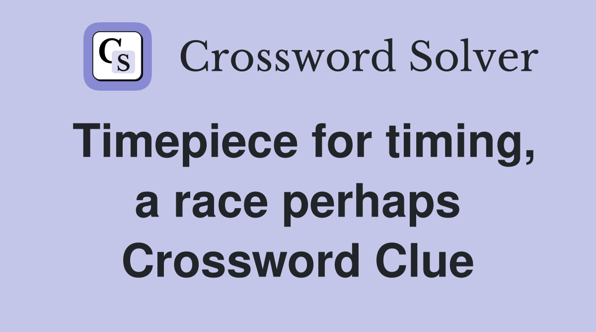Timepiece for timing, a race perhaps Crossword Clue