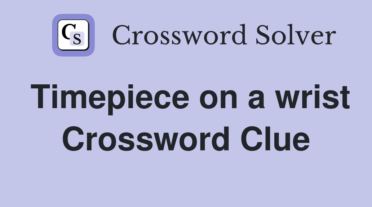Timepiece on a wrist Crossword Clue