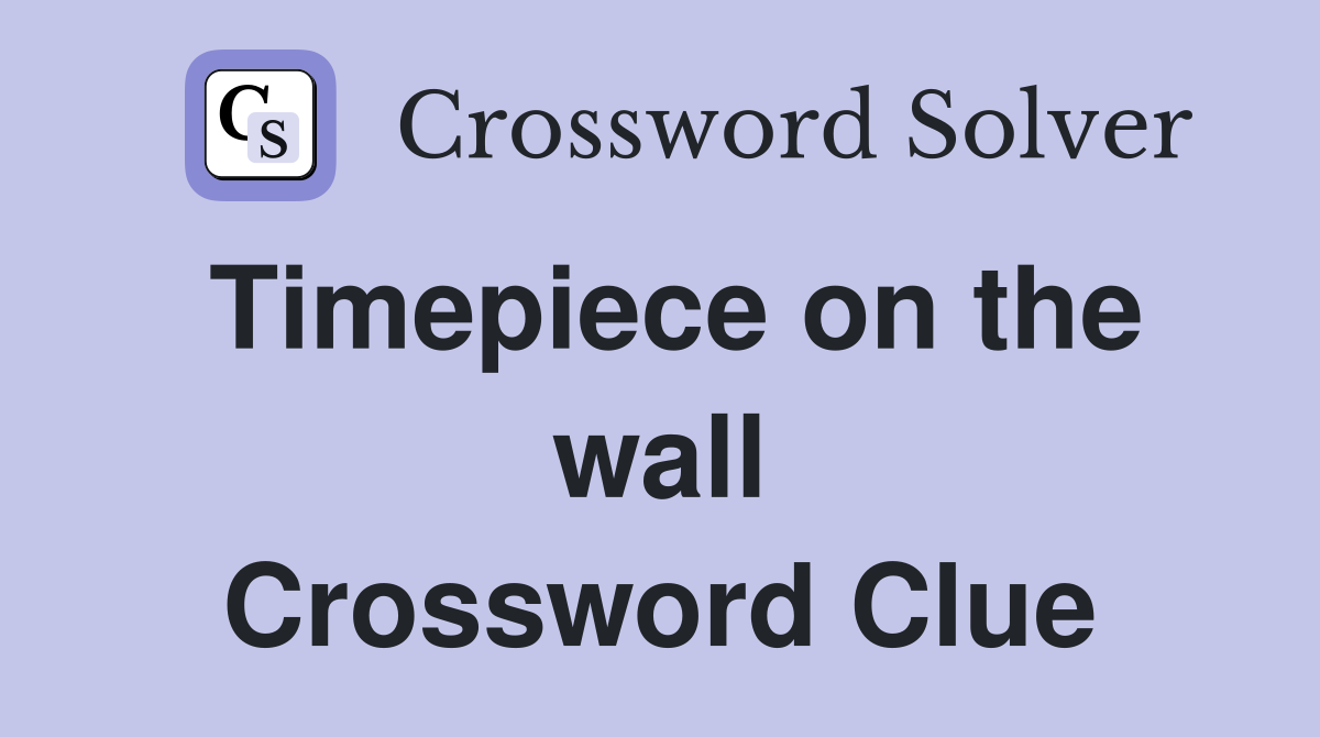 Timepiece on the wall Crossword Clue