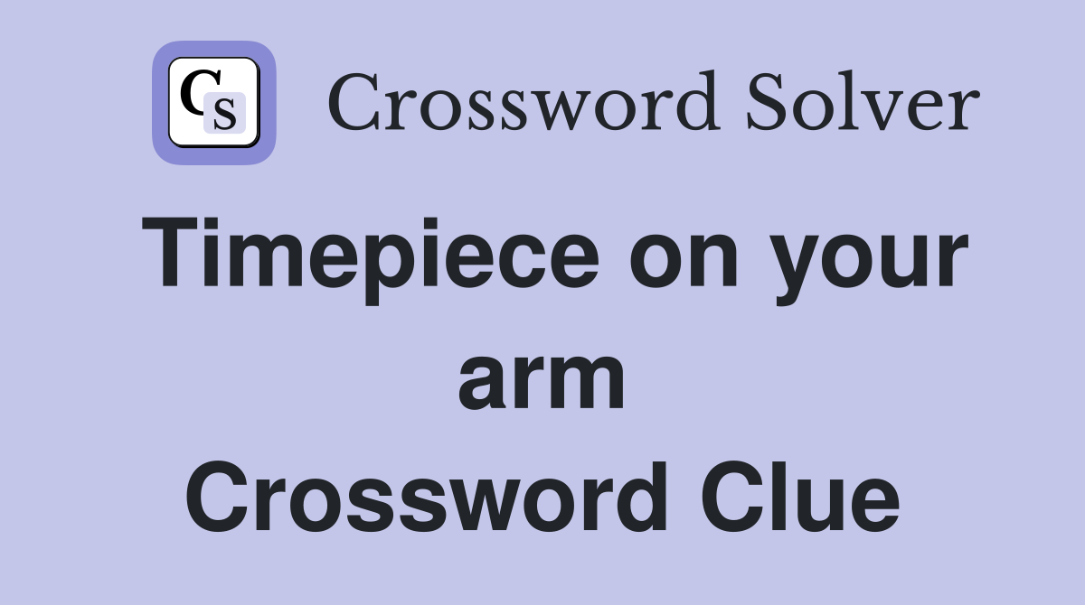 Timepiece on your arm Crossword Clue