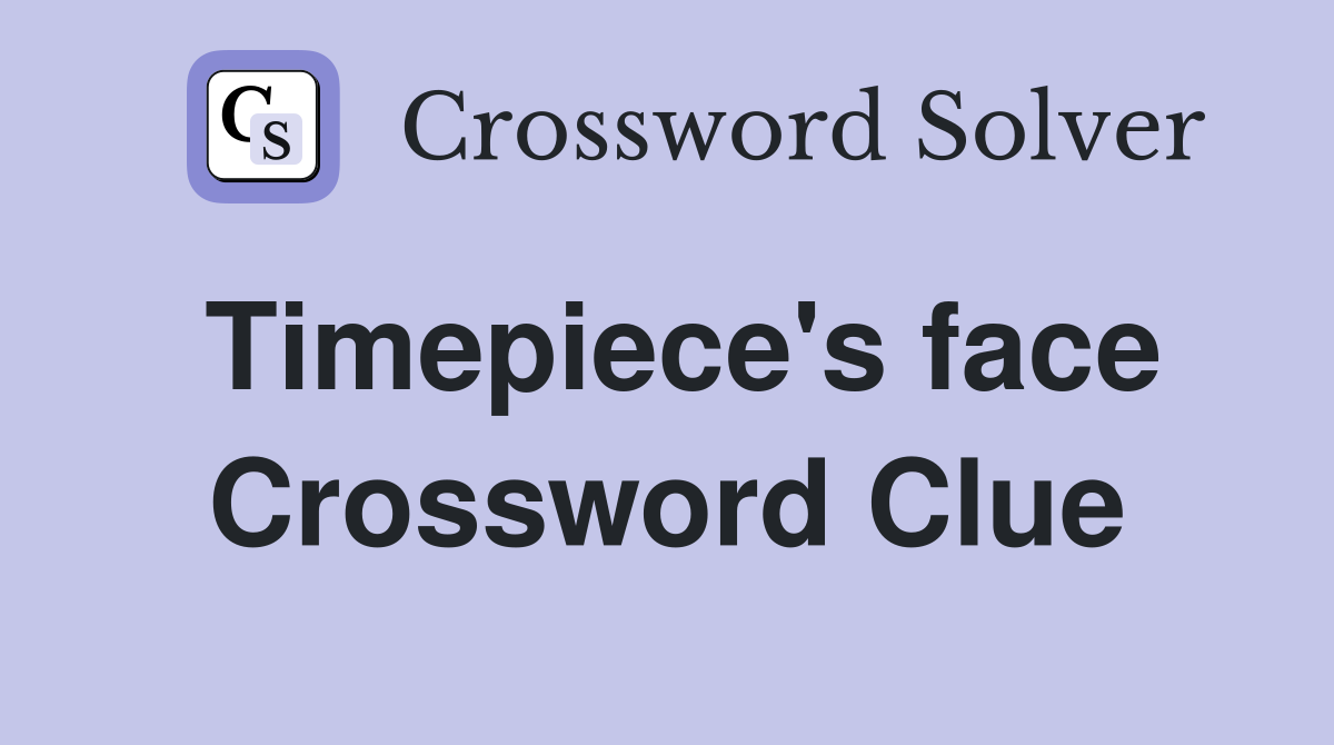 Timepiece's face Crossword Clue