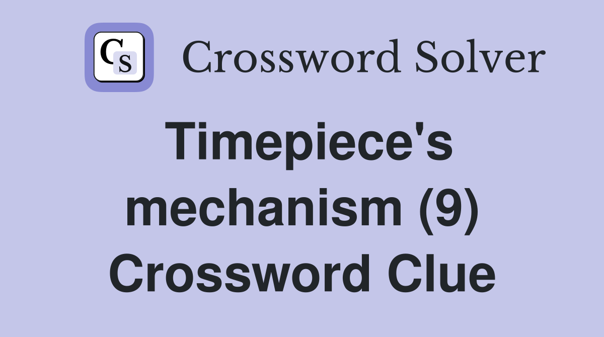 Timepiece's mechanism (9) Crossword Clue