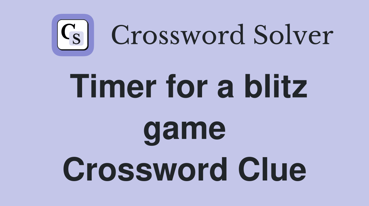 Timer for a blitz game Crossword Clue