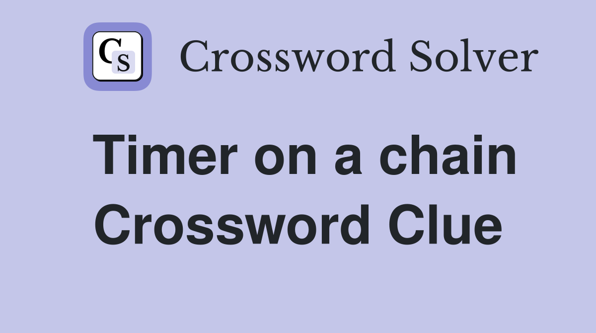 Timer on a chain Crossword Clue