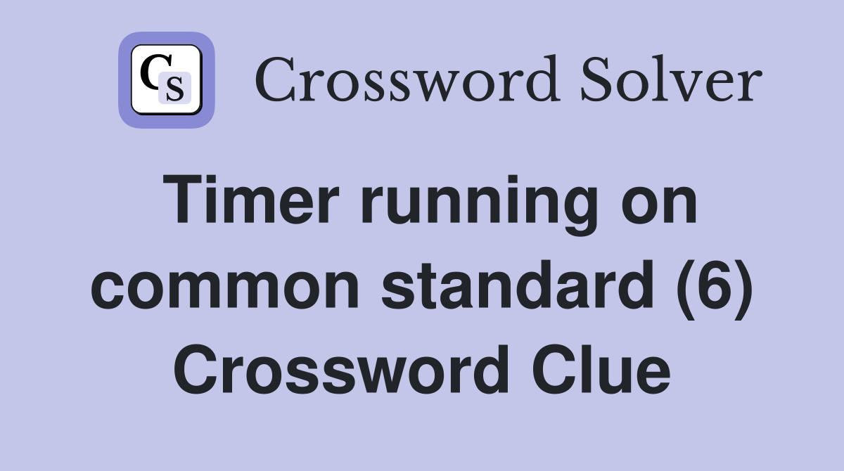Timer running on common standard (6) Crossword Clue