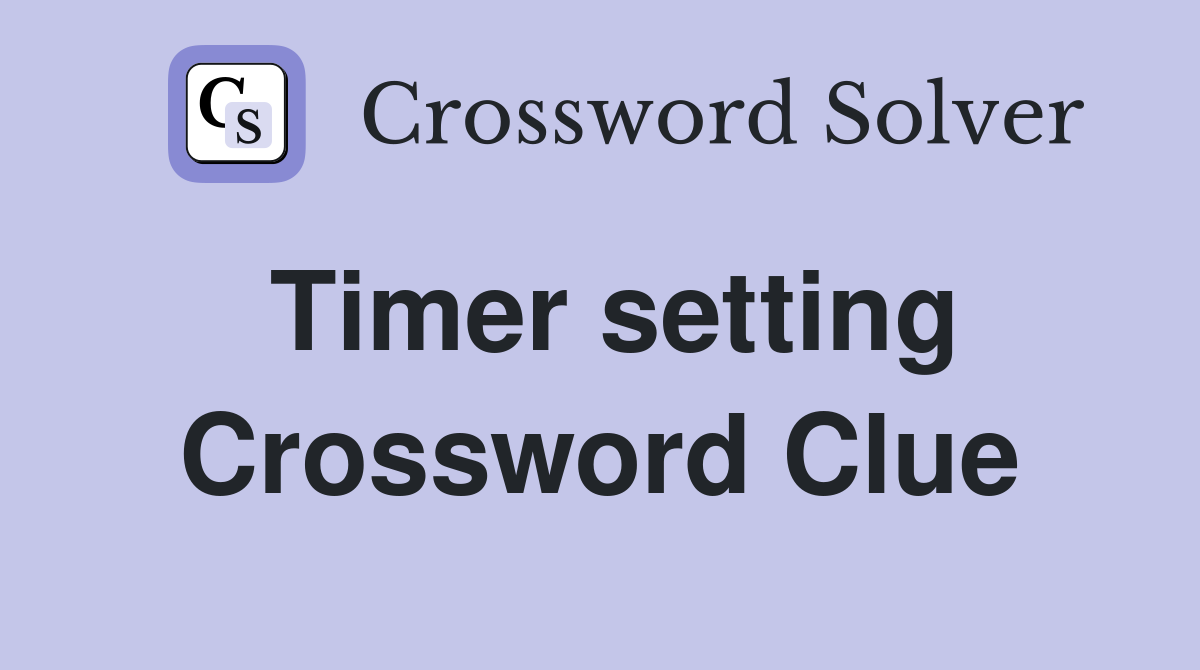Timer setting Crossword Clue