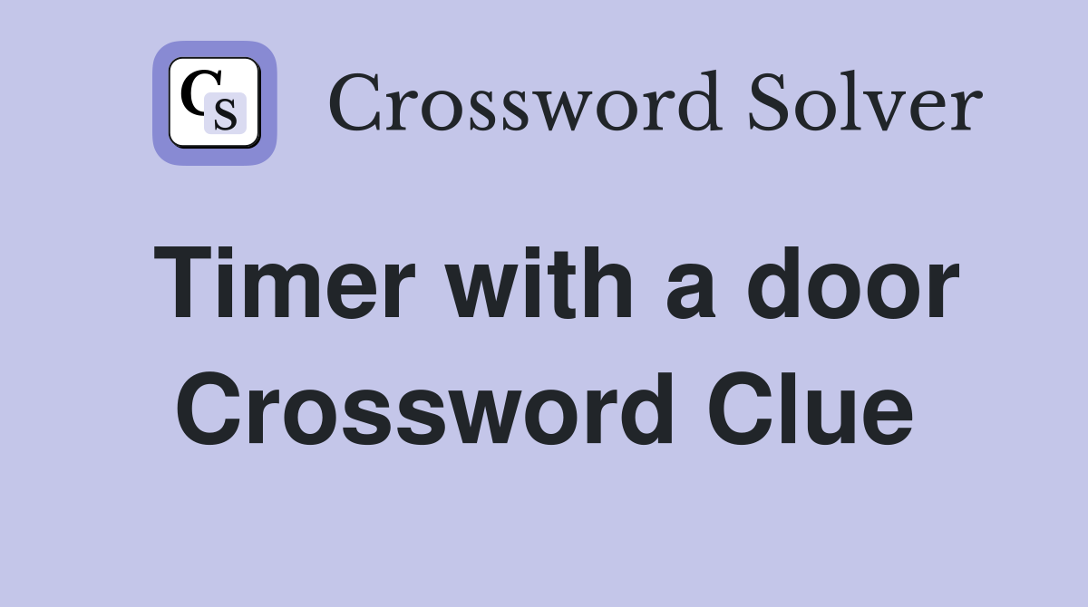 Timer with a door Crossword Clue