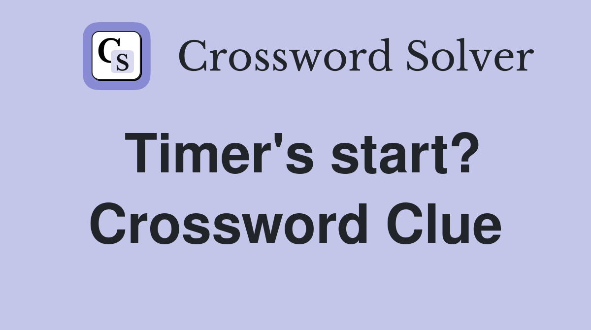 Timer's start? Crossword Clue