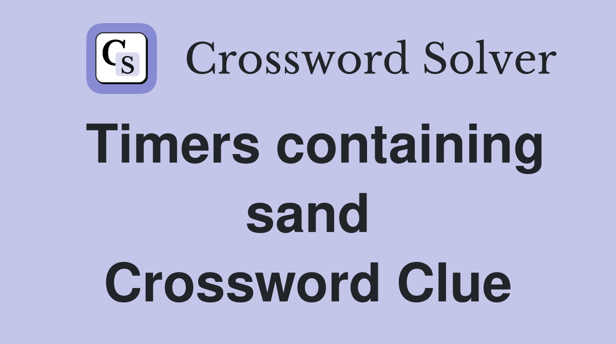 Timers containing sand Crossword Clue
