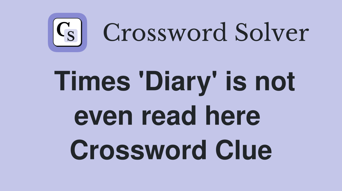 Times 'Diary' is not even read here  Crossword Clue