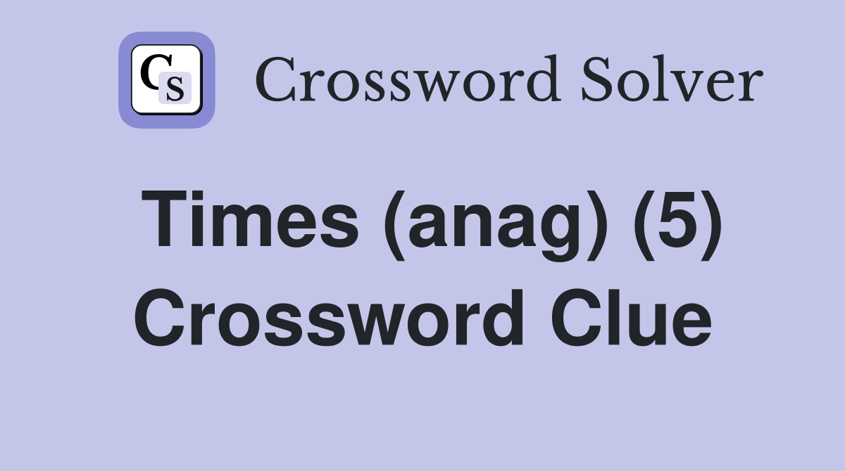 Times (anag) (5) Crossword Clue