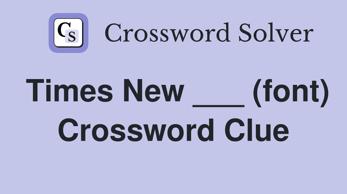 Times New ___ (font) Crossword Clue