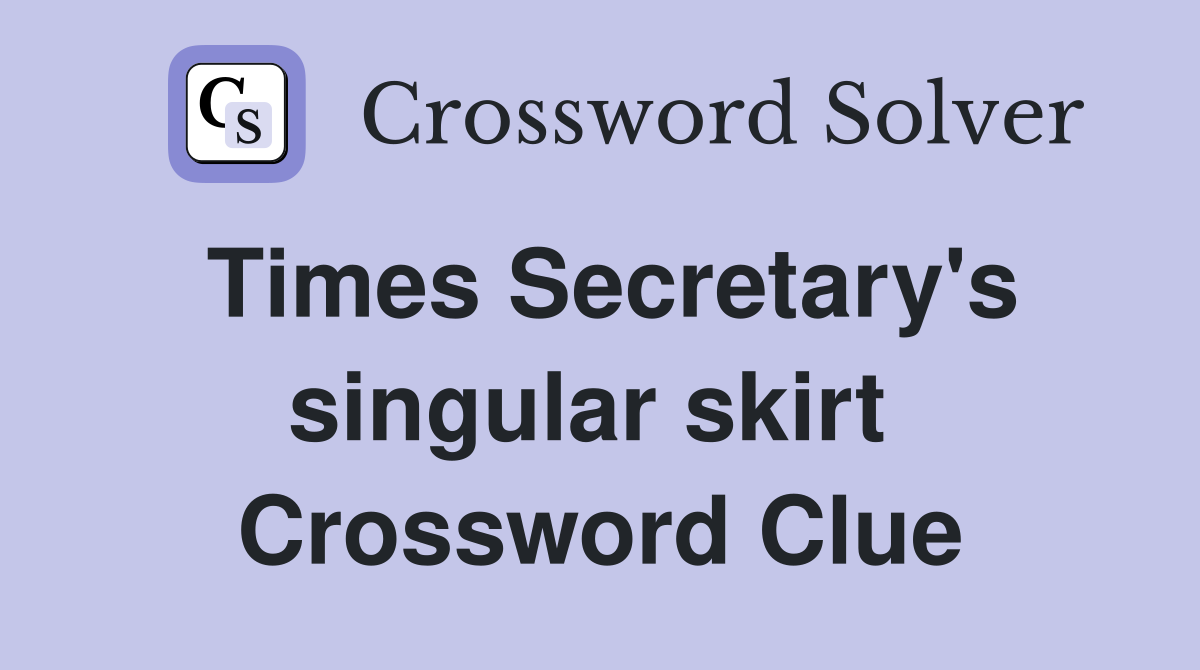 Times Secretary's singular skirt  Crossword Clue