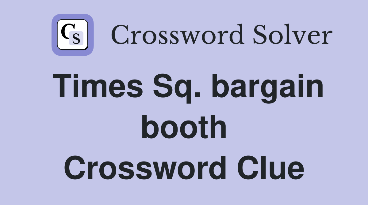 Times Sq. bargain booth Crossword Clue