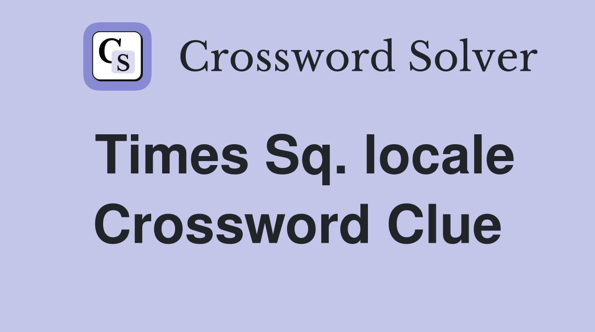 Times Sq. locale Crossword Clue