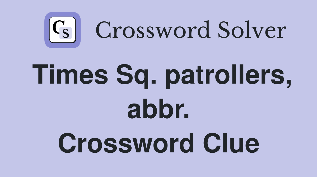 Times Sq. patrollers, abbr. Crossword Clue
