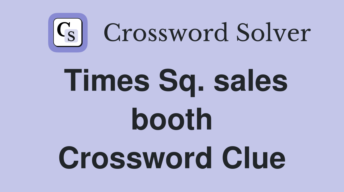 Times Sq. sales booth Crossword Clue