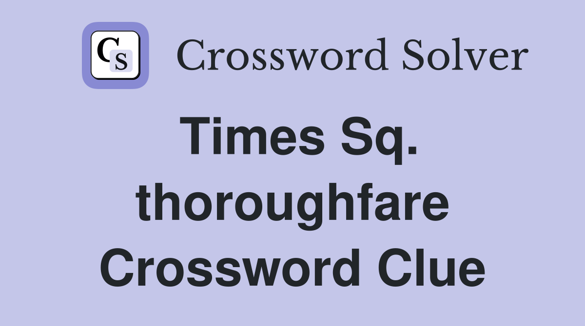 Times Sq. thoroughfare Crossword Clue