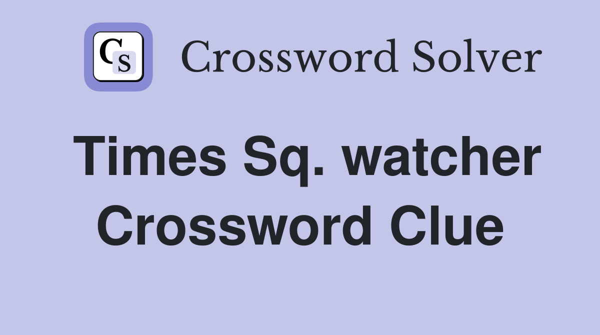 Times Sq. watcher Crossword Clue