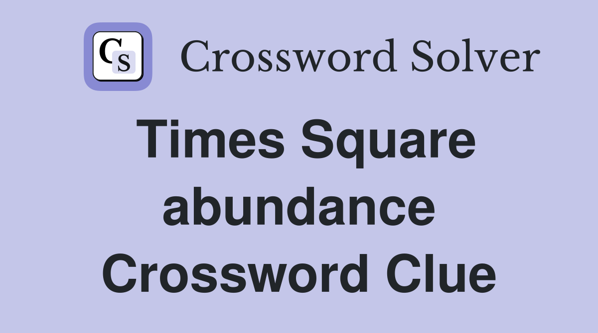 Times Square abundance Crossword Clue