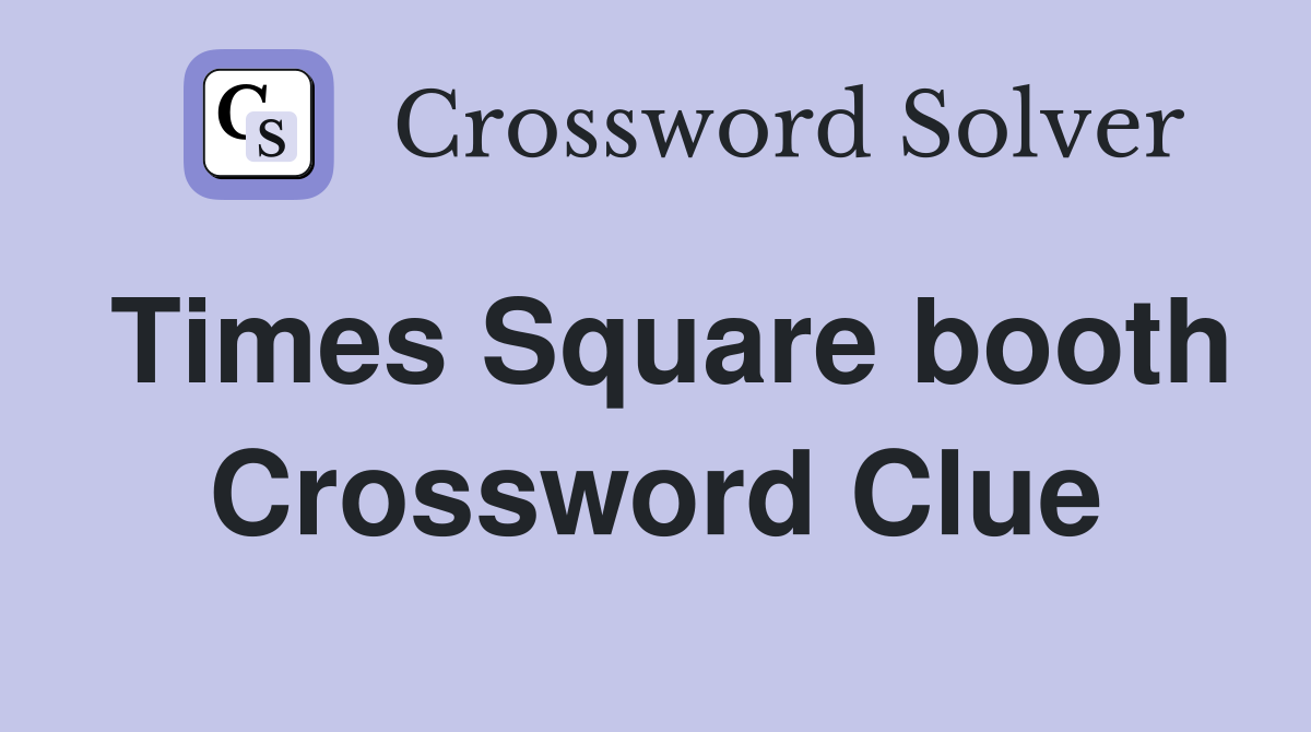 Times Square booth Crossword Clue