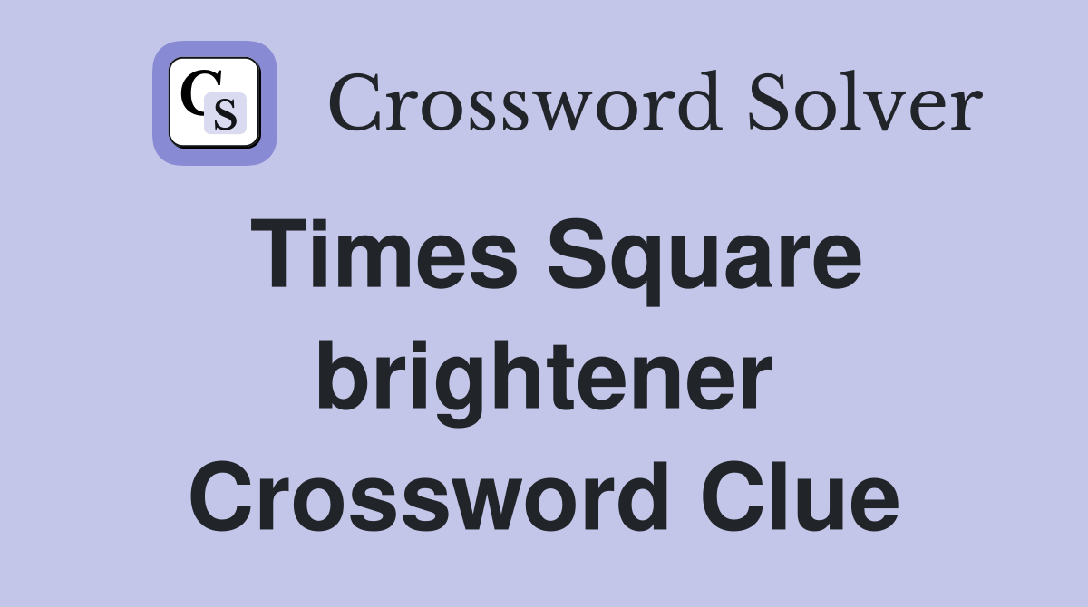 Times Square brightener Crossword Clue