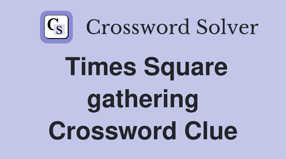 Times Square gathering Crossword Clue