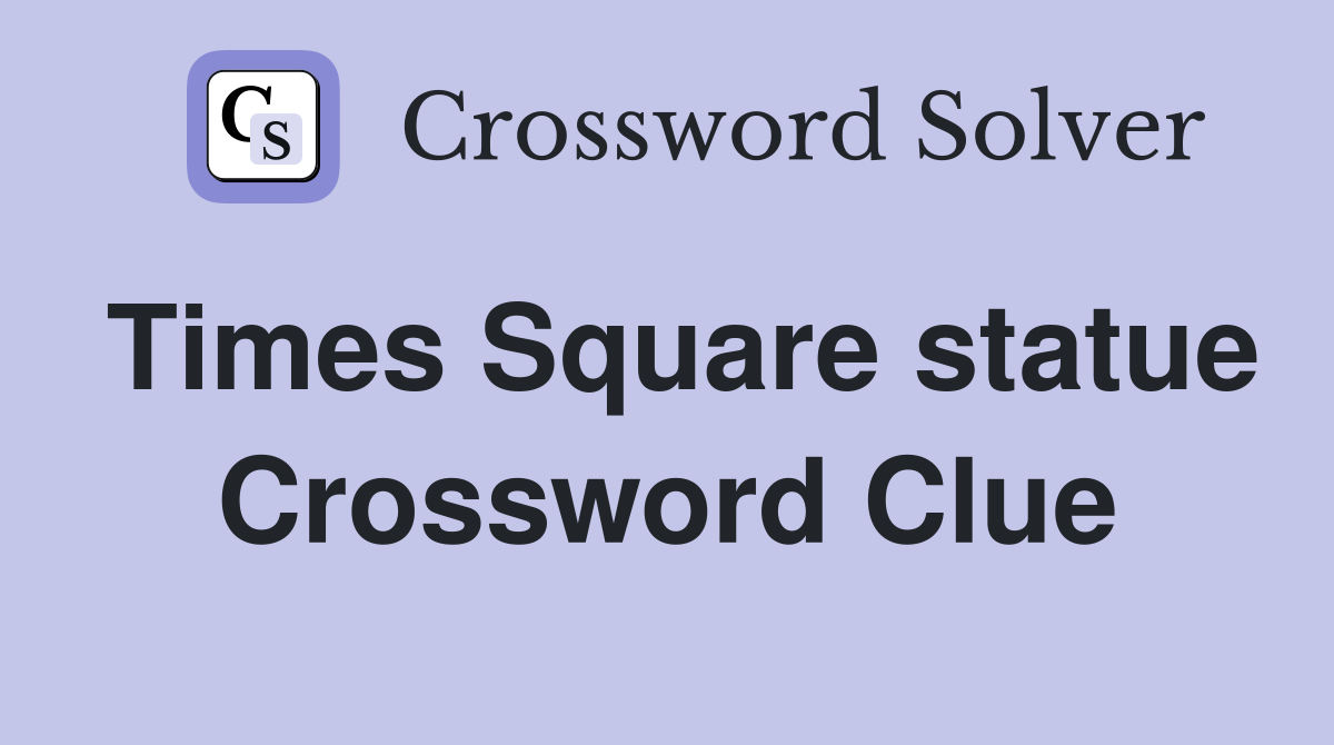 Times Square statue Crossword Clue