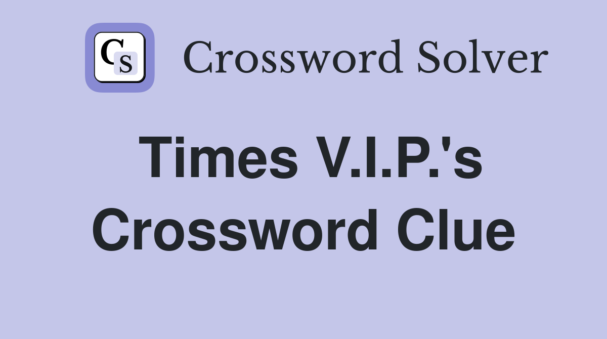 Times V.I.P.'s Crossword Clue