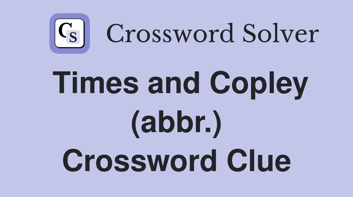 Times and Copley (abbr.) Crossword Clue