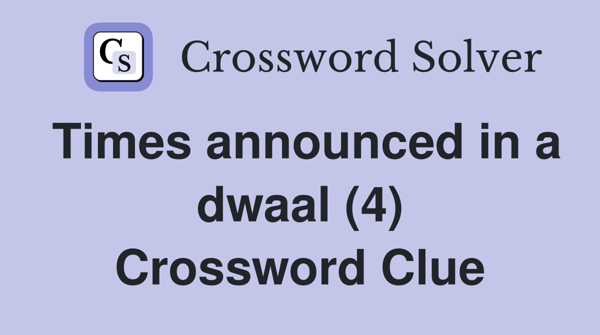Times announced in a dwaal (4) Crossword Clue