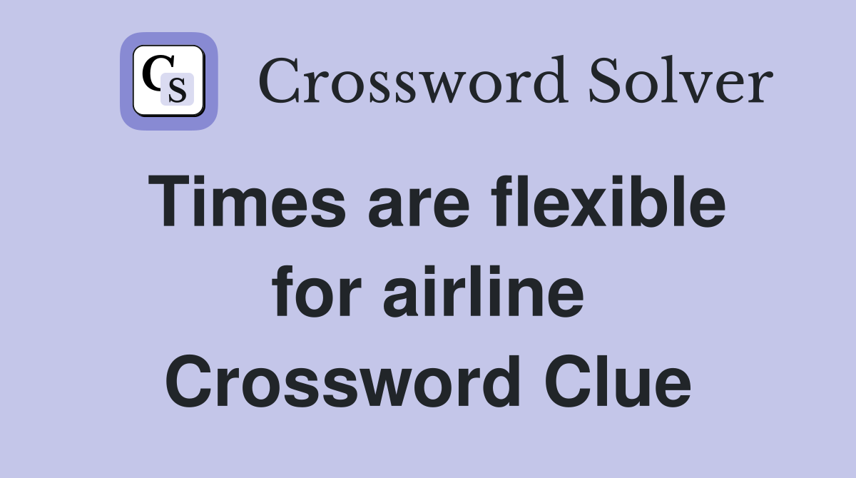 Times are flexible for airline Crossword Clue