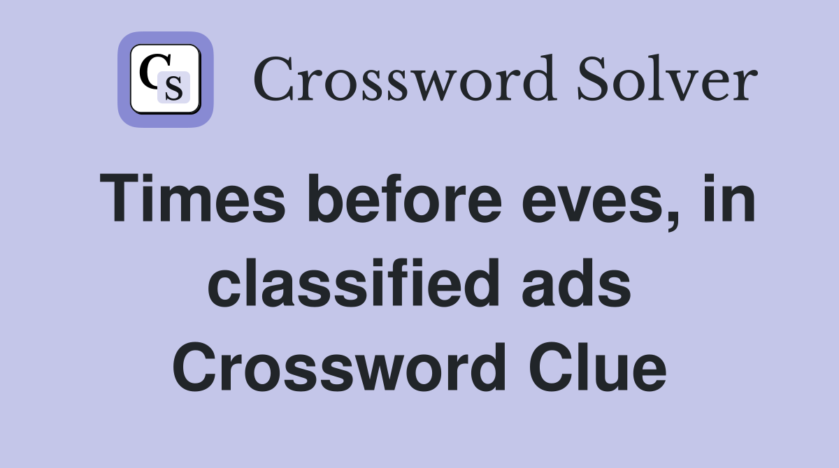 Times before eves, in classified ads Crossword Clue