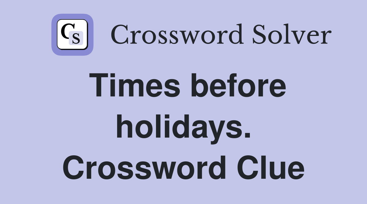 Times before holidays. Crossword Clue