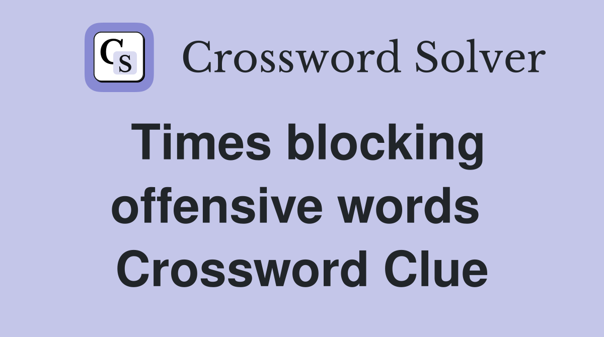 Times blocking offensive words  Crossword Clue