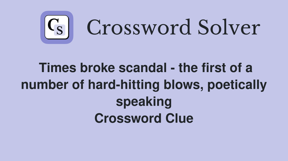 Times broke scandal - the first of a number of hard-hitting blows, poetically speaking Crossword Clue