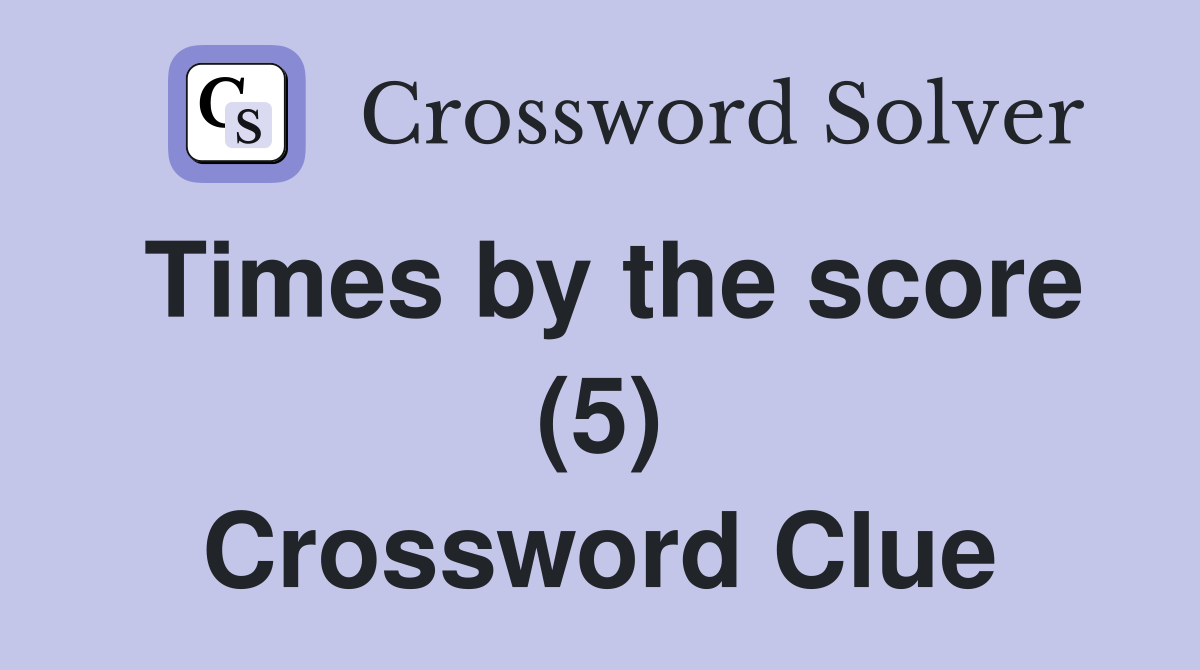 Times by the score (5) Crossword Clue