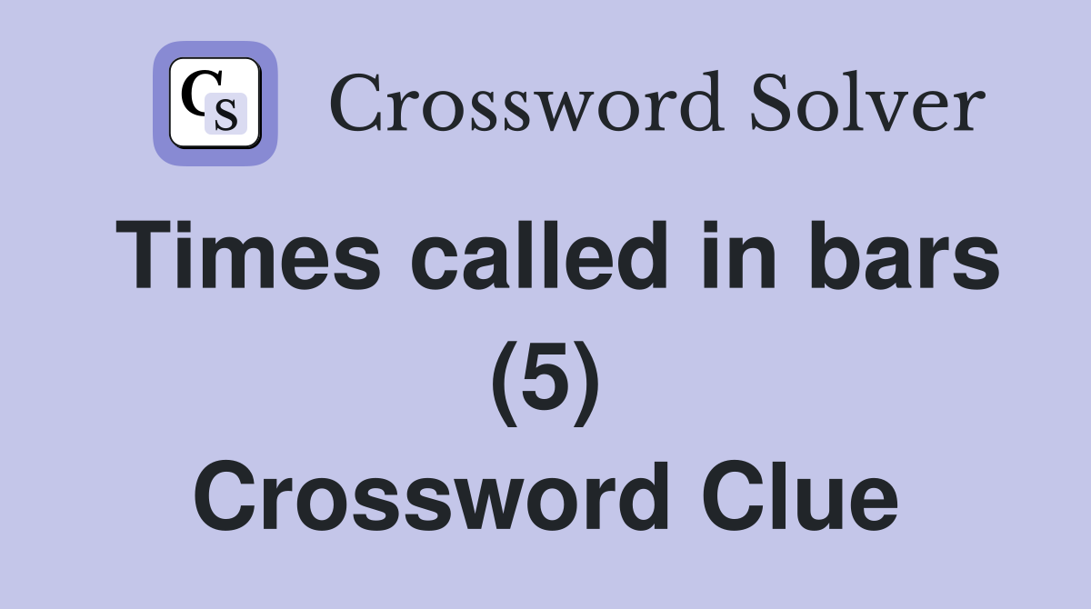 Times called in bars (5) Crossword Clue