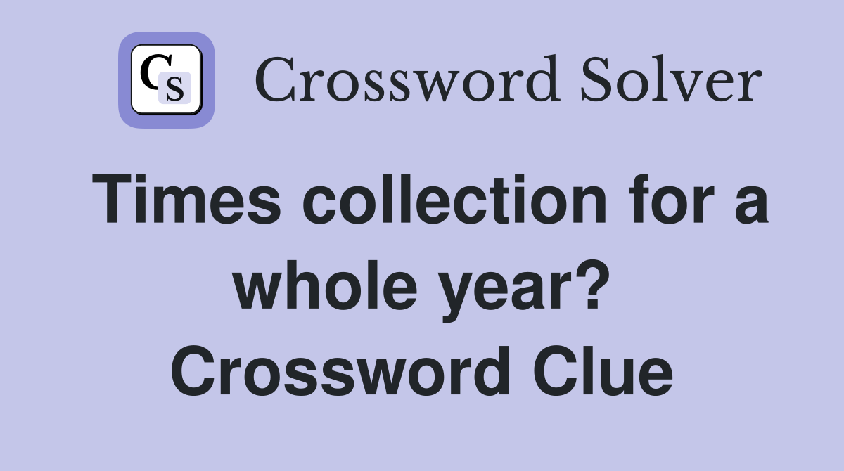 Times collection for a whole year? Crossword Clue